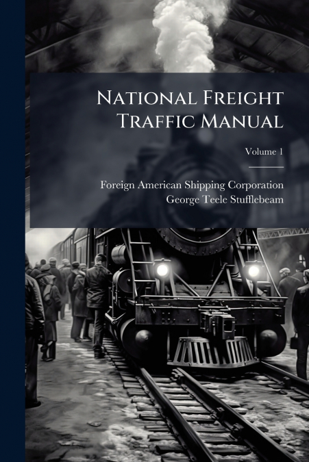 National Freight Traffic Manual; Volume 1