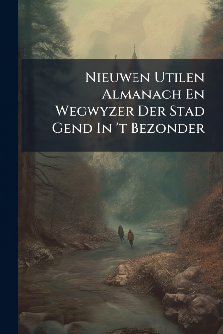 Nieuwen Utilen Almanach En Wegwyzer Der Stad Gend In ’t Bezonder