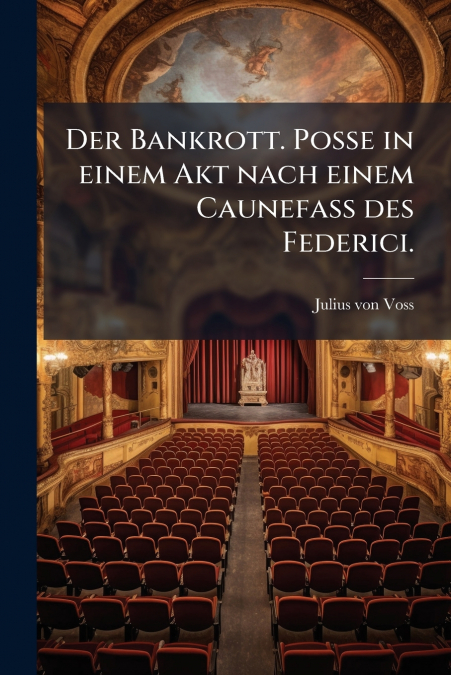 Der Bankrott. Posse in einem Akt nach einem Caunefaß des Federici.