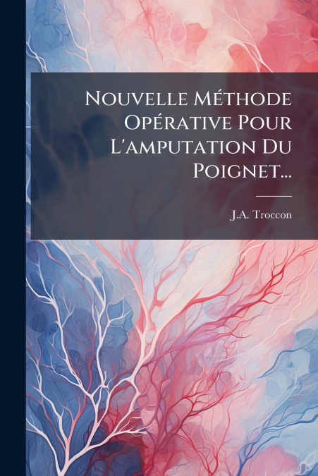 Nouvelle Méthode Opérative Pour L’amputation Du Poignet...