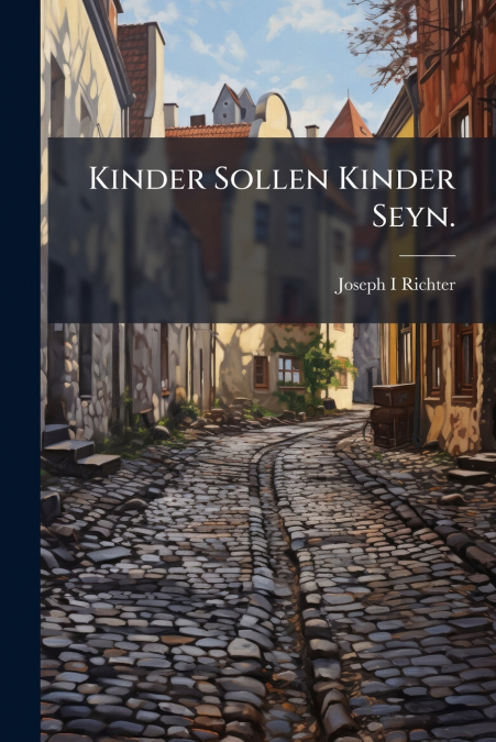 Kinder Sollen Kinder Seyn.