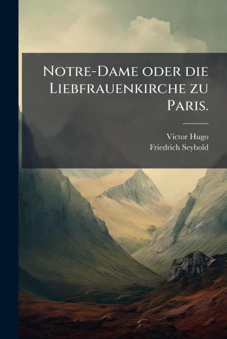 Notre-Dame oder die Liebfrauenkirche zu Paris.