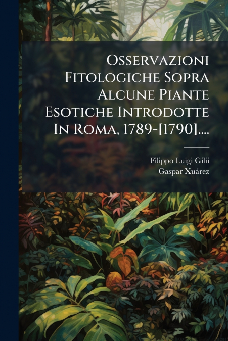 Osservazioni Fitologiche Sopra Alcune Piante Esotiche Introdotte In Roma, 1789-[1790]....