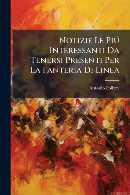 Notizie Le Piú Interessanti Da Tenersi Presenti Per La Fanteria Di Linea