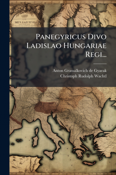 Panegyricus Divo Ladislao Hungariae Regi...