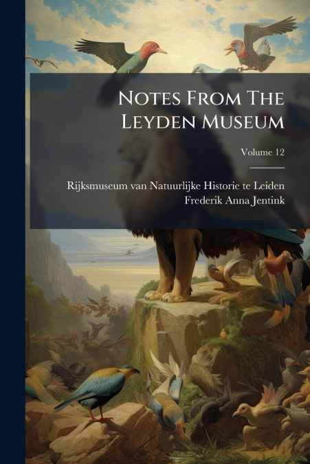 Notes From The Leyden Museum; Volume 12