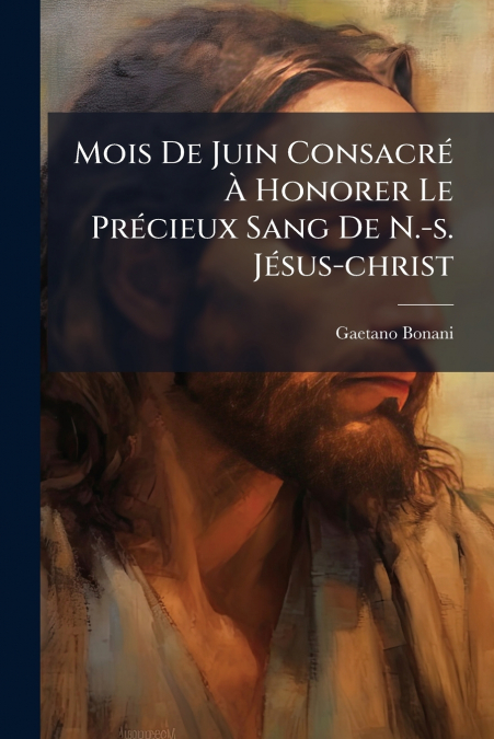 Mois De Juin Consacré À Honorer Le Précieux Sang De N.-s. Jésus-christ