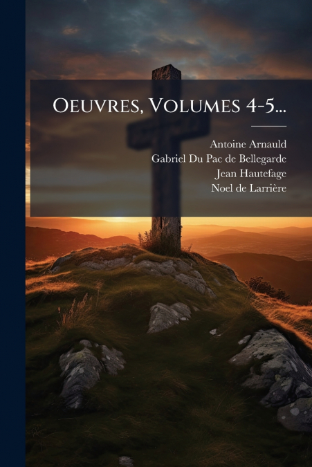 Oeuvres, Volumes 4-5...