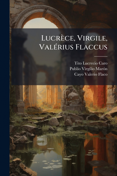 Lucrèce, Virgile, Valérius Flaccus