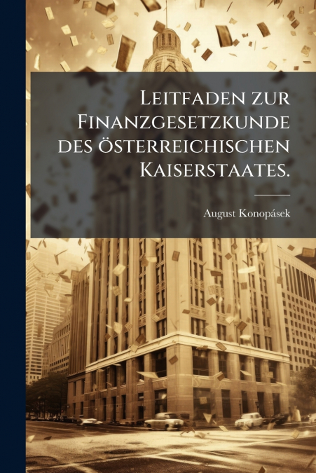Leitfaden zur Finanzgesetzkunde des österreichischen Kaiserstaates.