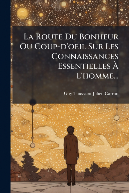 La Route Du Bonheur Ou Coup-d’oeil Sur Les Connaissances Essentielles À L’homme...