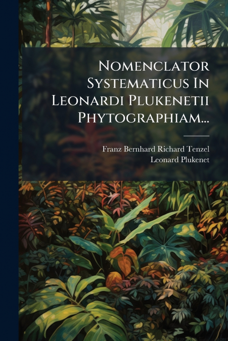 Nomenclator Systematicus In Leonardi Plukenetii Phytographiam...