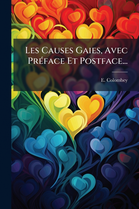 Les Causes Gaies, Avec Préface Et Postface...