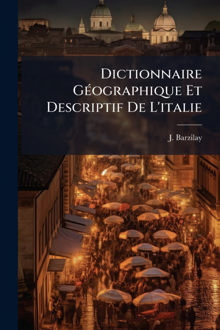 Dictionnaire Géographique Et Descriptif De L’italie