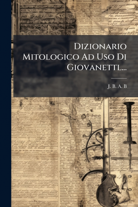 Dizionario Mitologico Ad Uso Di Giovanettl...