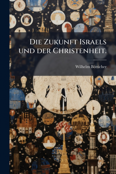 Die Zukunft Israels und der Christenheit.