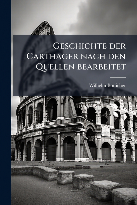 Geschichte der Carthager nach den Quellen bearbeitet