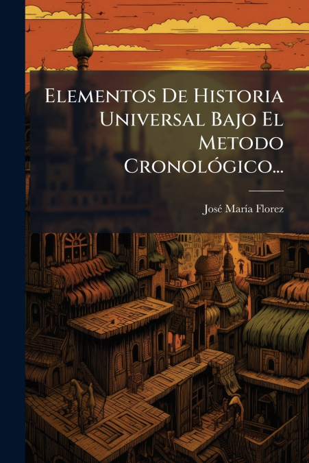 Elementos De Historia Universal Bajo El Metodo Cronológico...