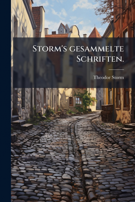 Storm’s gesammelte Schriften.