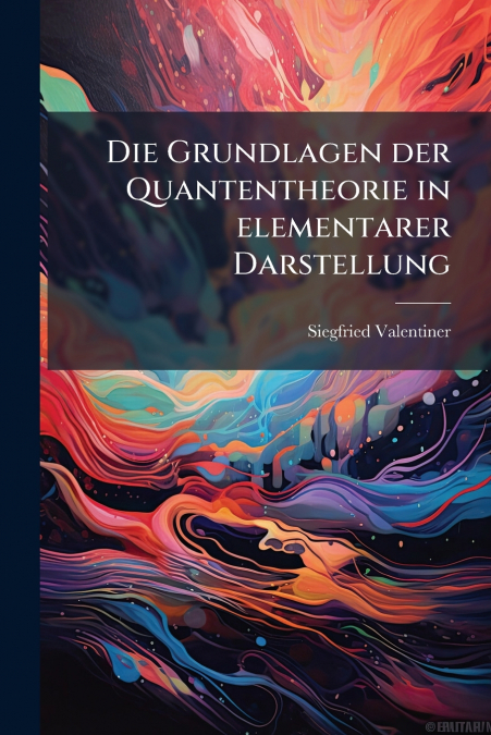 Die Grundlagen der Quantentheorie in elementarer Darstellung