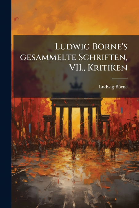Ludwig Börne’s gesammelte Schriften, VII., Kritiken