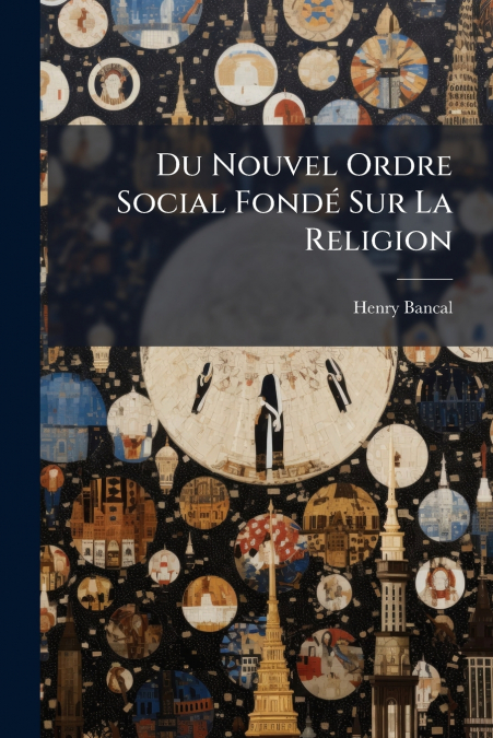 Du Nouvel Ordre Social Fondé Sur La Religion