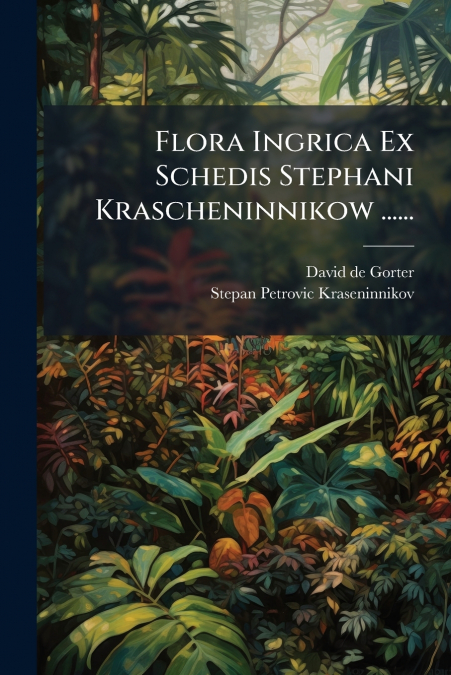 Flora Ingrica Ex Schedis Stephani Krascheninnikow ......