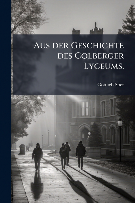 Aus der Geschichte des Colberger Lyceums.