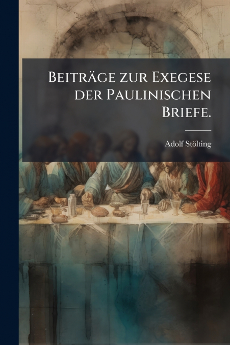 Beiträge zur Exegese der Paulinischen Briefe.