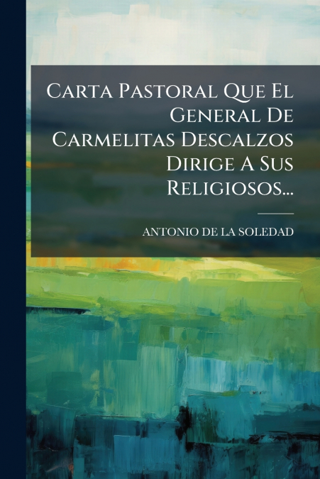 Carta Pastoral Que El General De Carmelitas Descalzos Dirige A Sus Religiosos...