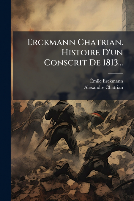 Erckmann Chatrian. Histoire D’un Conscrit De 1813...