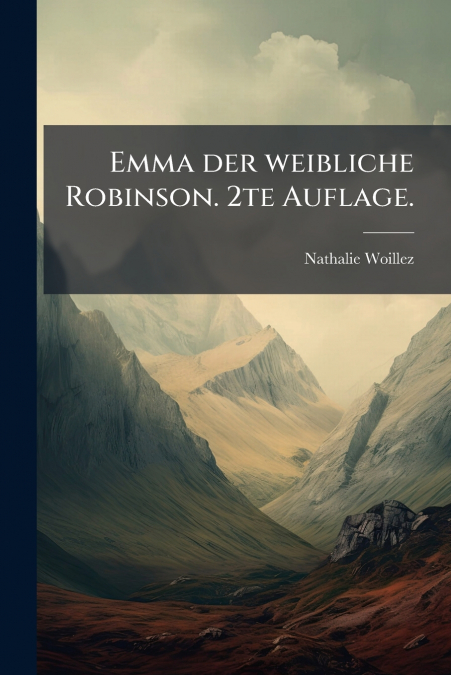 Emma der weibliche Robinson. 2te Auflage.