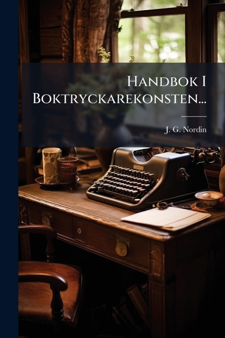 Handbok I Boktryckarekonsten...
