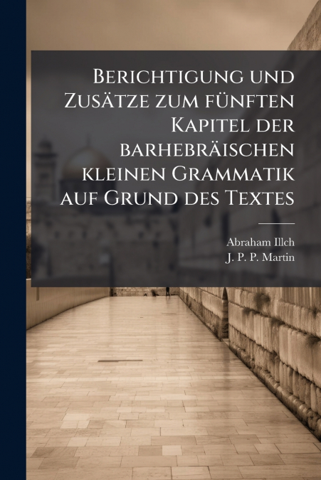 Berichtigung und Zusätze zum fünften Kapitel der barhebräischen kleinen Grammatik auf Grund des Textes