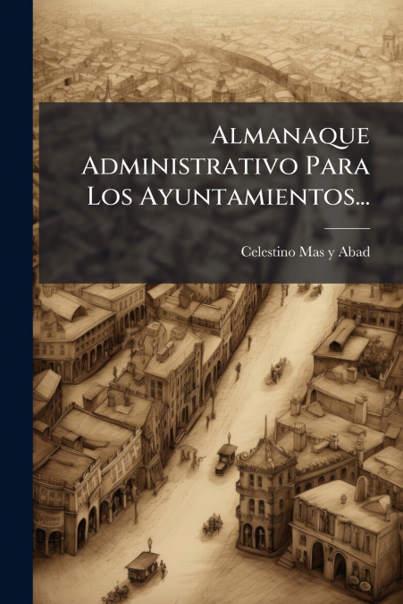 Almanaque Administrativo Para Los Ayuntamientos...