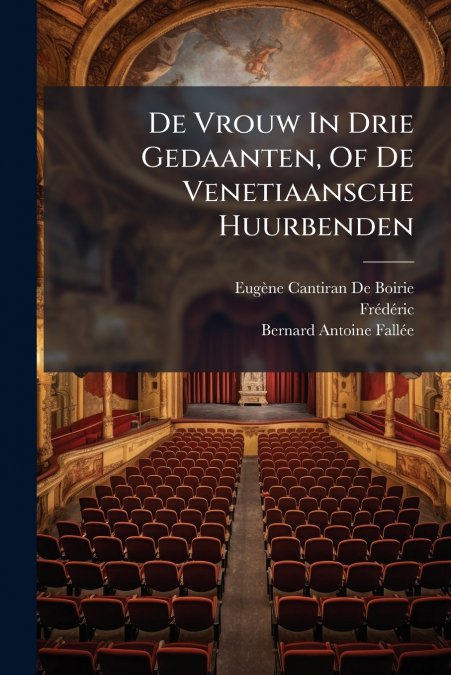 De Vrouw In Drie Gedaanten, Of De Venetiaansche Huurbenden