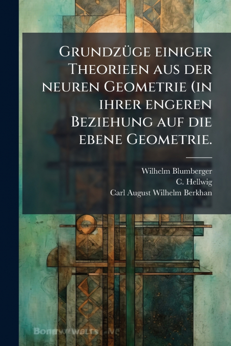 Grundzüge einiger Theorieen aus der neuren Geometrie (in ihrer engeren Beziehung auf die ebene Geometrie.