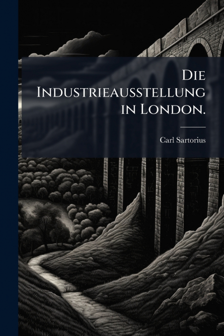 Die Industrieausstellung in London.