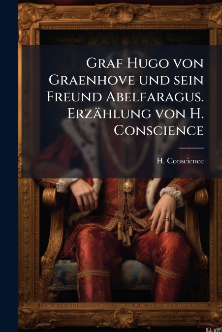 Graf Hugo von Graenhove und sein Freund Abelfaragus. Erzählung von H. Conscience