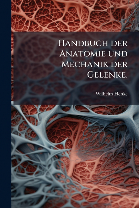 Handbuch der Anatomie und Mechanik der Gelenke.