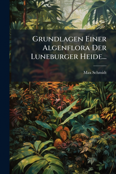 Grundlagen Einer Algenflora Der Luneburger Heide...