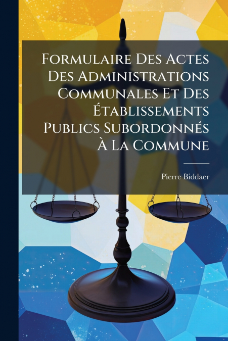Formulaire Des Actes Des Administrations Communales Et Des Établissements Publics Subordonnés À La Commune