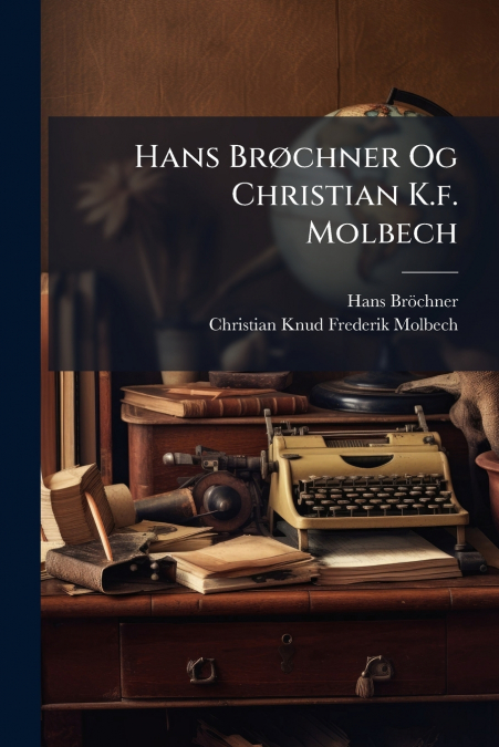 Hans Brøchner Og Christian K.f. Molbech