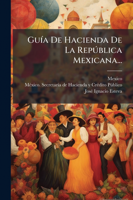 Guía De Hacienda De La República Mexicana...