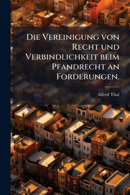 Die Vereinigung von Recht und Verbindlichkeit beim Pfandrecht an Forderungen.