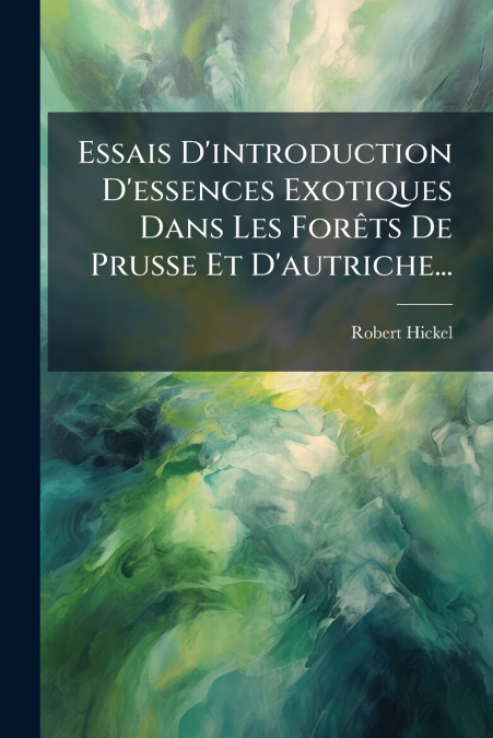 Essais D’introduction D’essences Exotiques Dans Les Forêts De Prusse Et D’autriche...