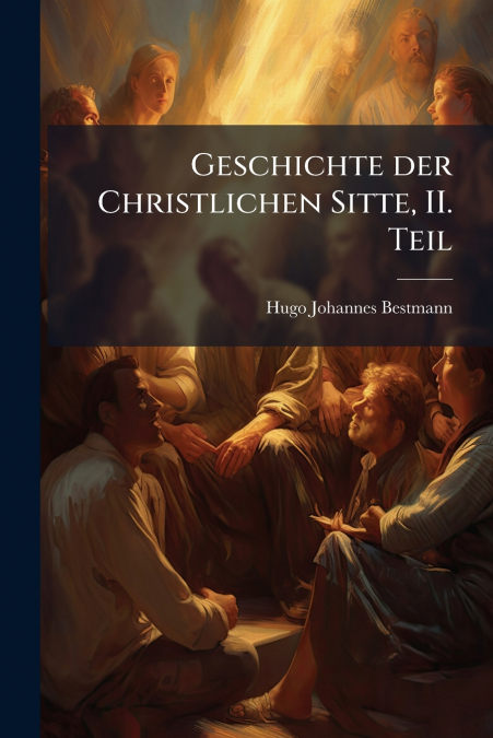 Geschichte der Christlichen Sitte, II. Teil