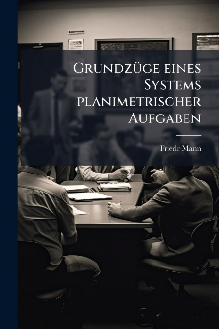 Grundzüge eines Systems planimetrischer Aufgaben