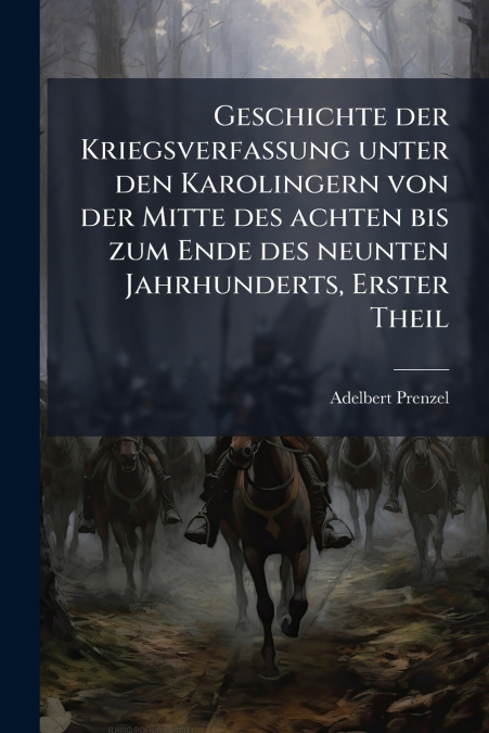 Geschichte der Kriegsverfassung unter den Karolingern von der Mitte des achten bis zum Ende des neunten Jahrhunderts, Erster Theil