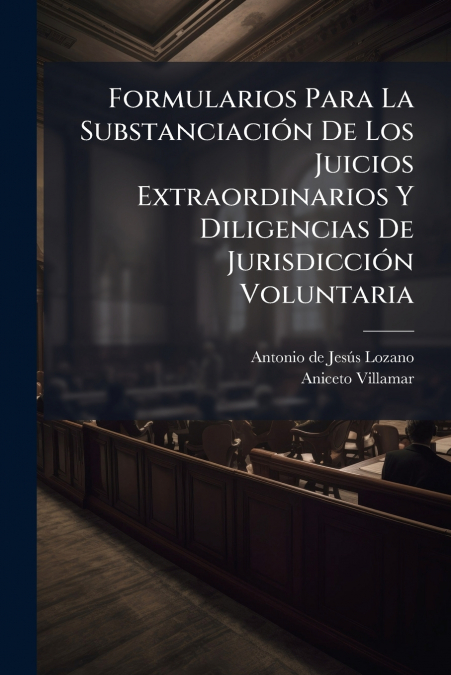 Formularios Para La Substanciación De Los Juicios Extraordinarios Y Diligencias De Jurisdicción Voluntaria